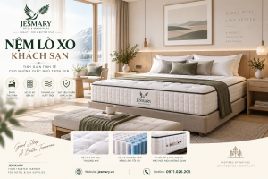 JESMARY -  Xưởng Sản Xuất Nệm Lò Xo Khách Sạn JESMARY: Chiến Lược Tối Ưu Hóa Chi Phí Đầu Tư & Nâng Tầm Giá Trị Thương Hiệu Lưu Trú
