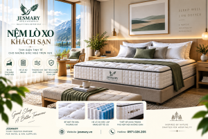 JESMARY - Xưởng Sản Xuất Nệm Lò Xo Khách Sạn JESMARY: Chiến Lược Quản Trị Vòng Đời Sản Phẩm & Chính Sách Bảo Hành Dài Hạn Cho Chuỗi Lưu Trú