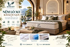 JESMARY -  Xưởng Sản Xuất Nệm Lò Xo Khách Sạn JESMARY: Chiến Lược Giải Pháp Trang Bị Phòng Ngủ Đạt Tiêu Chuẩn Cho Phân Khúc Khách Sạn 3 Sao